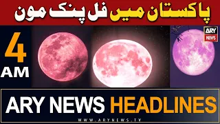 ARY News 4 AM Headlines | 24th April 2024 | Full Pink Moon in Pakistan