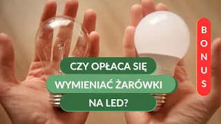 Obejrzyj i odbierz 🚩BONUS - Czy opłaca się wymieniać żarówki na LED?