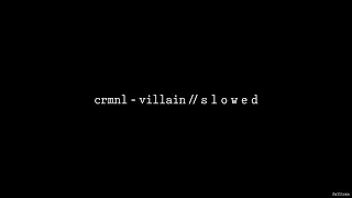 CRMNL - Villain // S L O W E D