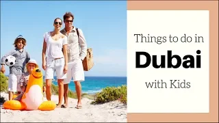 Things to do in Dubai with Kids | Ultimate Family Travel Guide - Rayna Tours & Travels