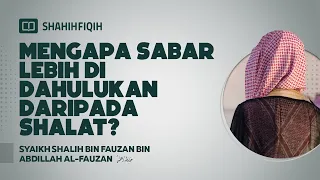 Mengapa Sabar Lebih Di Dahulukan Daripada Sholat? - Syaikh Shalih Al-Fauzan