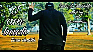 I am back - Osee shaikh | official ( music video)