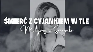 ŚMIERĆ Z CYJANKIEM W TLE Historia Małgorzaty Śnieguły (Podcast kryminalny) odc. 3