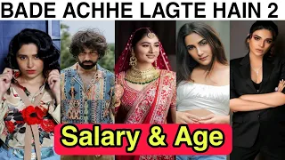 Bade Achhe Lagte hain Season 2 Cast Salary Age & Real Names | Bade Achhe Lagte hain 2 Salary