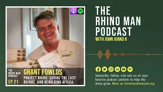 Ep 21: Grant Fowlds - Project Rhino, Saving the Last Rhinos, and Rewilding Africa.