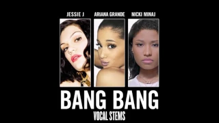 Jessie J, Ariana Grande & Nicki Minaj - Bang Bang (Vocal Stems) | DL