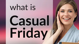 Understanding "Casual Friday": A Guide for English Learners