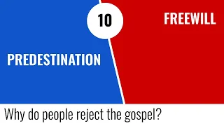 Predestination/Freewill #10 - people reject the gospel?