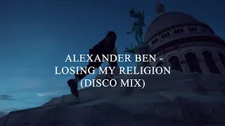 Alexander Ben - Losing My Religion (Disco Mix)