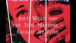 Joey Welz and the Time Machine - Caught By Love ('60s GARAGE PSYCH)