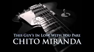 CHITO MIRANDA - This Guy's In Love With You Pare [HQ AUDIO]