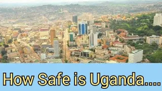 How safe is Uganda ( Is Uganda safe for tourists)