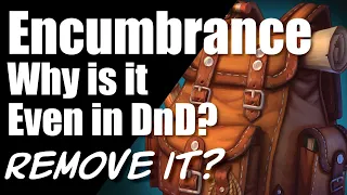 Is It Time to Get Rid of Encumbrance? Why Is It Even In 5e DnD Anyway? Is it Helping the Game?