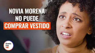 NOVIA DE PIEL MORENA NO PUEDE COMPRAR VESTIDO | @DramatizeMeEspanol