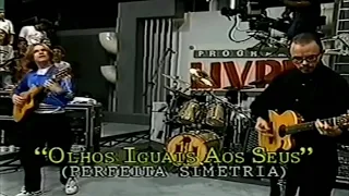 Engenheiros do Hawaii - Olhos iguais aos seus • Perfeita simetria | Programa Livre (1992)