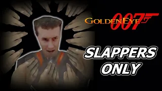 Slappers Only in Goldeneye's Single Player