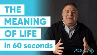 The Meaning of Life - Matthew Kelly - 60 Second Wisdom