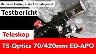 Das beste Teleskop für den Einstieg in die Astrofotografie? - TS-Optics 70/420mm f6 ED-APO