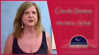 Céu da Semana - Previsões Astrológicas com Marcia Mattos - (04 a 10 de Junho)