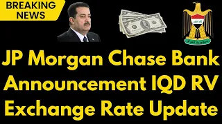 Iraqi Dinar JP Morgan Chase Bank Massive Announcement on Iraqi Dinar RV Exchange Rate - IQD RV News