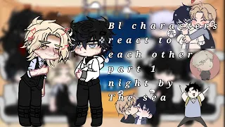 Bl characters react to each other || part 1/4 night by the sea, my au||