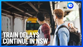 NSW Train Strikes Continue Causing Delays For Commuters | 10 News First