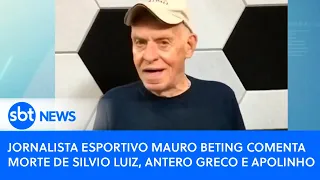 Comentarista esportivo Mauro Beting comenta morte de Silvio Luiz, Antero Greco e Apolinho