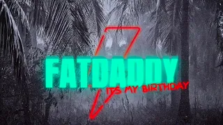 Fat Daddy "Its My Birthday"