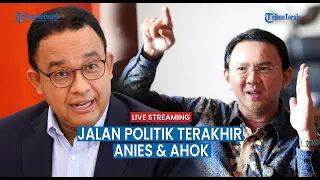 🔴Jalan Politik Terakhir Anies & Ahok di Pilkada Jakarta, Pengamat: Kalau Tak Diambil, Selesai!