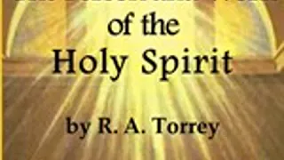 THE PERSON AND WORK OF THE HOLY SPIRIT by Reuben Archer Torrey FULL AUDIOBOOK | Best Audiobooks