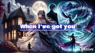 Nightcore ✰ When I've got you - Dimash Qudaibergen (Lyrics)✰