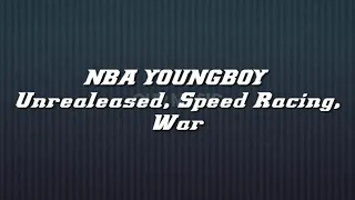 NBA YOUNGBOY - Unrealeased Live, Speed Racing, War (LYRICS) #youngboyneverbrokeagain #unreleased