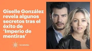 Giselle González revela algunos secretos tras el éxito de 'Imperio de mentiras' | Las Estrellas