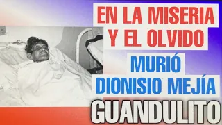 EN LA MISERIA Y EL OLVIDO MURIÓ DIONISIO MEJÍA -GUANDULITO-