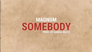 Magnum - Somebody | Prod. Ganga Beats | Lyrical Video | (Someone You Loved Refix)