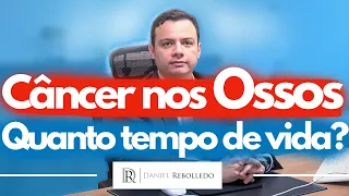 Câncer nos ossos  Quanto tempo de vida o paciente tem?