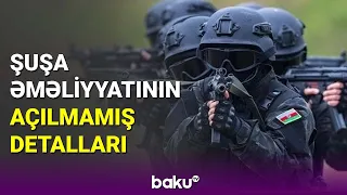 Şuşa əməliyyatının açılmamış detalları - BAKU TV