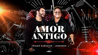 Thiago Carvalho, Leonardo | Amor Antigo - Ao Vivo Em Goiânia (Videoclipe Oficial)