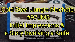 (181) Cold Steel Jungle Machete #97JMS Initial Impressions & a Story Involving a Knife