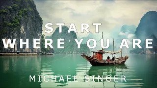 Michael Singer - Start Where You Are