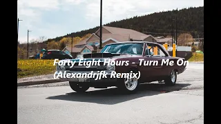 Forty Eight Hours - Turn Me On (Alexandrjfk Remix) Tiktok Remix 2021