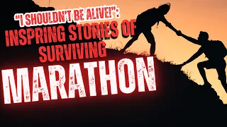 "I Shouldn't Be Alive!" | Inspiring Stories of Defying Death and Surviving Marathon #1