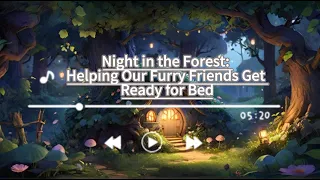 Night in the Forest: Helping Our Furry Friends Get Ready for Bed