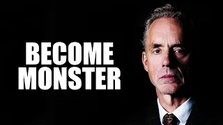 BECOME A MONSTER - Jordan Peterson (Best Motivational Speech)