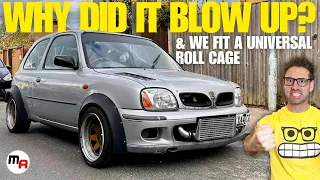 WHY DID THE TURBO MICRA BLOW UP? WE ALSO FIT A UNIVERSAL ROLL CAGE