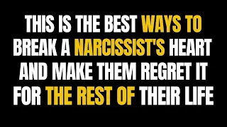The best ways to break a narcissist's heart, and make them regret it for the rest of their life |NPD