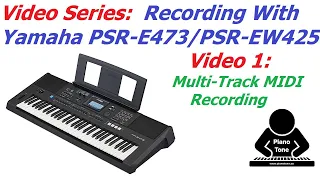 Recording Yamaha PSR-E473 & PSR-EW425 - Video 1: Recording Multi-Track MIDI Songs