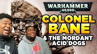 (Twins React) to 40K LEGENDS: COLONEL BANE & The Mordant Acid Dogs | Warhammer 40,000 Lore / History