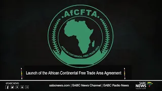 Launch of the African Continental Free Trade Area Agreement