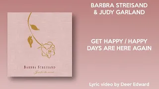 Barbra Streisand & Judy Garland - Get Happy/Happy Days Are Here Again (Lyrics)